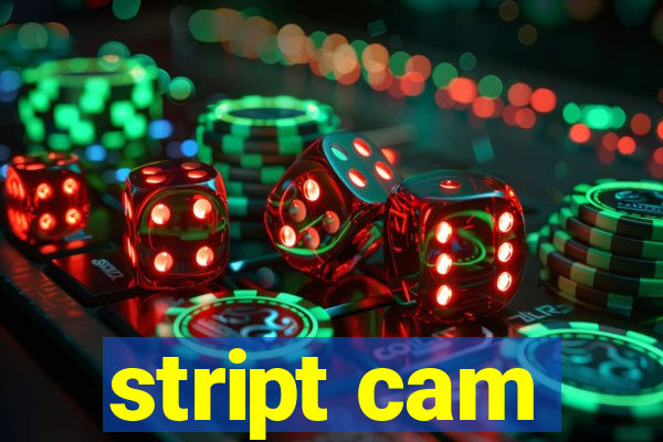 stript cam